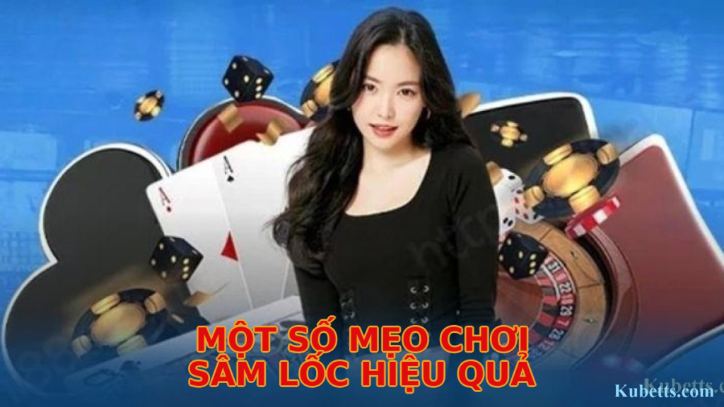 Cách chơi Sâm Lốc và luật báo Sâm chi tiết cho người mới tại Kubet 2 Một số mẹo chơi Sâm Lốc hiệu quả