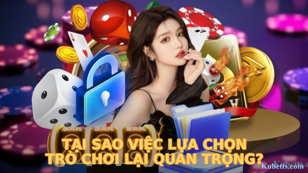 Lựa Chọn Trò Chơi KUBET: Hướng Dẫn Chi Tiết Cho Người Mới 1 Tại Sao Việc Lựa Chọn Trò Chơi Lại Quan Trọng?